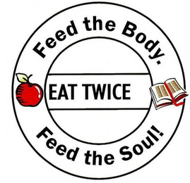 EAT TWICE FEED THE BODY. FEED THE SOUL! logo
