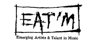EAT'M EMERGING ARTISTS & TALENT IN MUSIC