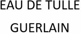EAU DE TULLE GUERLAIN