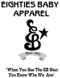 EB EIGHTIES BABY APPAREL "WHEN YOU SEE THE EB STAR YOU KNOW WHO WE ARE" logo