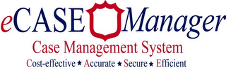 ECASE MANAGER CASE MANAGEMENT SYSTEM COST-EFFECTIVE ACCURATE SECURE EFFICIENT logo