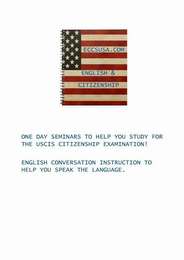 ECCSUSA.COM ENGLISH & CITIZENSHIP ONE DAY SEMINARS TO HELP YOU STUDY FOR THE USCIS CITIZENSHIP EXAMINATION! ENGLISH CONVERSATION INSTRUCTION TO HELP YOU SPEAK THE LANGUAGE. logo