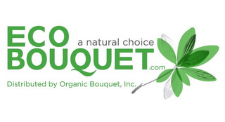 ECO BOUQUET.COM A NATURAL CHOICE DISTRIBUTED BY ORGANIC BOUQUET, INC. logo