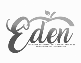 EDEN LIFE CAN BE BITTERSWEET BUT IT DOESN'T HAVE TO BE PERFECT FOR YOU TO BE BLESSED. logo
