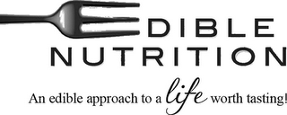 EDIBLE NUTRITION AN EDIBLE APPROACH TO A LIFE WORTH TASTING! logo
