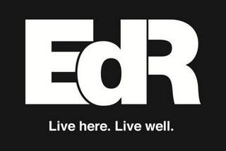 EDR LIVE HERE. LIVE WELL.