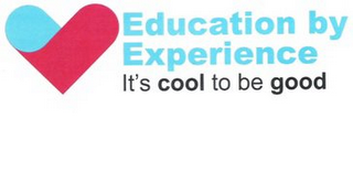 EDUCATION BY EXPERIENCE ITS COOL TO BE GOOD logo