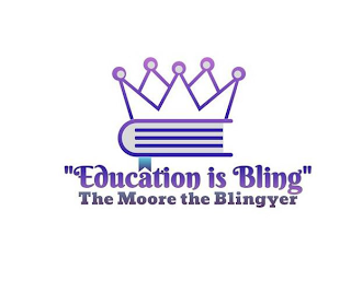 "EDUCATION IS BLING" THE MOORE THE BLINGYER logo
