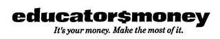 EDUCATOR$MONEY IT'S YOUR MONEY. MAKE THE MOST OF IT. logo