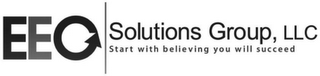 EEO SOLUTIONS GROUP, LLC START WITH BELIEVING YOU WILL SUCCEED logo