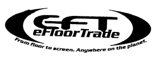 EFT EFLOORTRADE FROM FLOOR TO SCREEN. ANYWHERE ON THE PLANET.