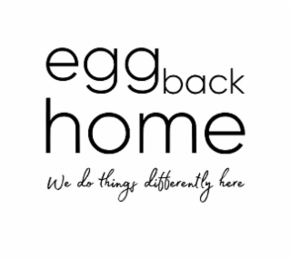 EGG BACK HOME WE DO THINGS DIFFERENTLY HERE logo
