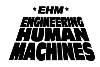 *EHM* ENGINEERING HUMAN MACHINES