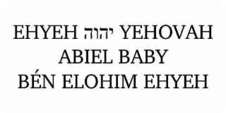 EHYEH YEHOVAH ABIEL BABY BÉN ELOHIM EHYEH, INCLUDING THE HEBREW CHARACTERS THAT TRANSLITERATE TO YHVH AFTER EHYEH AND BEFORE YEHOVAH. logo