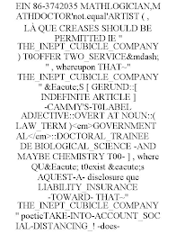 EIN 86-3742035 MATHLOGICIAN,MATHDOCTOR'NOT.EQUAL'ARTIST ( , LÀ QUE CREASES SHOULD BE PERMITTED IE " THE_INEPT_CUBICLE_COMPANY ) T0OFFER TWO_SERVICE&MDASH; " , WHEREUPON THAT~" THE_INEPT_CUBICLE_COMPANY " &EACUTE;S [ GERUND::[ INDEFINITE ARTICLE ] -CAMMY'S-T0LABEL ADJECTIVE::OVERT AT NOUN::( LAW_TERM )<EM>GOVERNMENTAL</EM>::DOCTORAL_TRAINEE DE BIOLOGICAL_SCIENCE -AND MAYBE CHEMISTRY T00- ] , WHERE QU&EACUTE; T0EXIST &EACUTE;S AQUEST-A- DISCLOSURE QUE LIABILITY_INSURANCE -TOWARD- THAT~" THE_INEPT_CUBICLE_COMPANY " POETICTAKE-INTO-ACCOUNT_SOCIAL-DISTANCING_! -DOES- logo