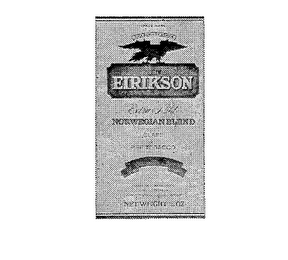 EIRIKSON EXTRA MILD, CLASS "A" PIPE TOBACCO, IMPORTED, BLENDED ACCORDING TO THE ORIGINAL RECIPE OF JOHAN F. FROSHAUG JR., OSLO NORWAY : LEIV EIRIKSON, NORWEGIAN BLEND, NET WEIGHT 1 1/2 OZ. logo