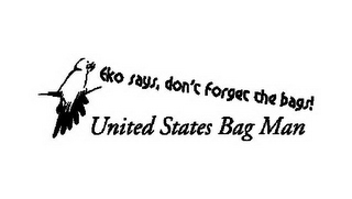 EKO SAYS, DO NOT FORGET THE BAGS! UNITED STATES BAG MAN logo