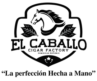 EL CABALLO CIGAR FACTORY DOMINICAN REPUBLIC "LA PERFECCION HECHA A MANO" logo