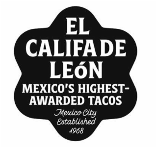 EL CALIFA DE LEÓN MEXICO'S HIGHEST- AWARDED TACOS MEXICO CITY ESTABLISHED 1968