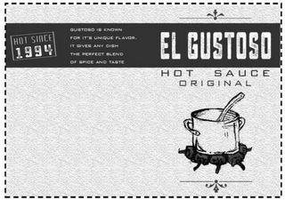 EL GUSTOSO HOT SAUCE ORIGINAL HOT SINCE1994 GUSTOSO IS KNOWN FOR IT'S UNIQUE FLAVOR. IT GIVES ANY DISH THE PERFECT BLEND OF SPICE AND TASTE logo