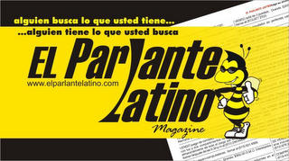 EL PARLANTE LATINO MAGAZINE ALGUIEN BUSCA LO QUE USTED TIENE... ...ALGUIEN TIENE LO QUE USTED BUSCA WWW.ELPARLANTELATINO.COM logo