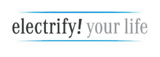 ELECTRIFY! YOUR LIFE logo