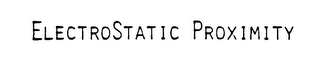 ELECTROSTATIC PROXIMITY