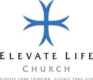 ELEVATE LIFE CHURCH ELEVATE YOUR THINKING, ELEVATE YOUR LIFE logo