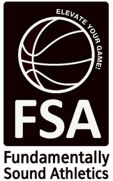 ELEVATE YOUR GAME! FSA FUNDAMENTALLY SOUND ATHLETICS logo