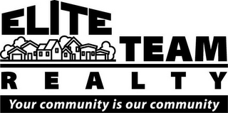 ELITE TEAM REALTY, YOUR COMMUNITY IS OUR COMMUNITY logo