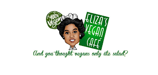 ELIZA'S VEGAN CAFE 100% VEGAN AND YOU THOUGHT VEGANS ONLY ATE SALAD? logo