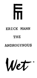EM ERICK MANN THE ANDROGYNOUS WET logo