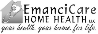 EMANCICARE HOME HEALTH LLC YOUR HEALTH. YOUR HOME. FOR LIFE. logo