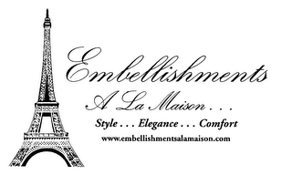 EMBELLISHMENTS A LA MAISON... STYLE...ELEGANCE...COMFORT WWW.EMBELLISHMENTSALAMAISON.COM logo