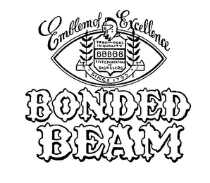 EMBLEM OF EXCELLENCE TRADITIONAL IN QUALITY BBBBB FIVE GENERATIONS OF DISTILLERS SINCE 1795 BONDED BEAM logo