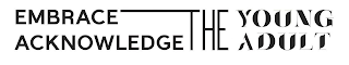 EMBRACE THE YOUNG ACKNOWLEDGE THE ADULT logo
