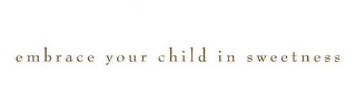 EMBRACE YOUR CHILD IN SWEETNESS logo