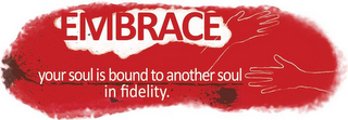 EMBRACE YOUR SOUL IS BOUND TO ANOTHER SOUL IN FIDELITY. logo
