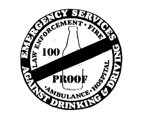 EMERGENCY SERVICES AGAINST DRINKING & DRIVING LAW ENFORCEMENT FIRE AMBULANCE HOSPITAL 100 PROOF logo