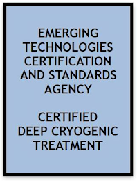 EMERGING TECHNOLOGIES CERTIFICATION AND STANDARDS AGENCY CERTIFIED DEEP CRYOGENIC TREATMENT