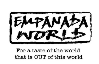 EMPANADA WORLD FOR A TASTE OF THE WORLD THAT IS OUT OF THIS WORLD logo