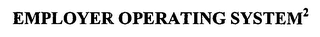 EMPLOYER OPERATING SYSTEM 2