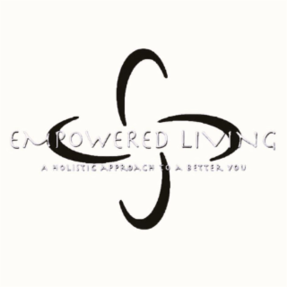 EMPOWERED LIVING A HOLISTIC APPROACH TO A BETTER YOU
