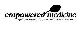 EMPOWERED MEDICINE GET INFORMED, STAY CURRENT, BE EMPOWERED logo