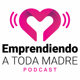 EMPRENDIENDO A TODA MADRE PODCAST logo
