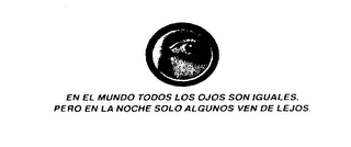 EN EL MUNDO TODOS LOS OJOS SON IGUALES, PERO EN LA NOCHE SOLO ALGUNOS VEN DE LEJOS. logo