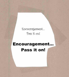 ENCOURAGEMENT... PASS IT ON! ENCOURAGEMENT... PASS IT ON! logo