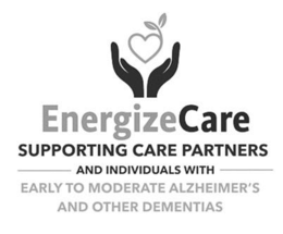 ENERGIZECARE SUPPORTING CARE PARTNERS AND INDIVIDUALS WITH EARLY TO MODERATE ALZHEIMER'S AND OTHER DEMENTIAS