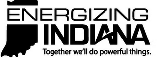 ENERGIZING INDIANA TOGETHER WE'LL DO POWERFUL THINGS logo