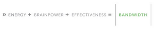 >> ENERGY + BRAINPOWER + EFFECTIVENESS = BANDWIDTH logo